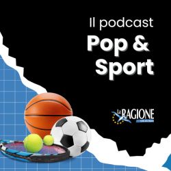 Ascolta "Pop&Sport", il podcast di approfondimento sportivo de La Ragione